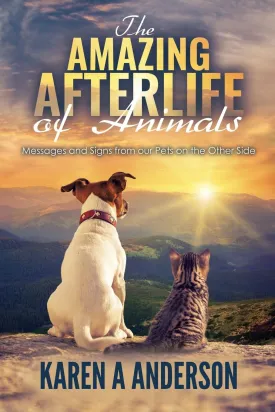 The Amazing Afterlife of Animals: Messages and Signs From Our Pets On The Other Side Paperback  November 8, 2017